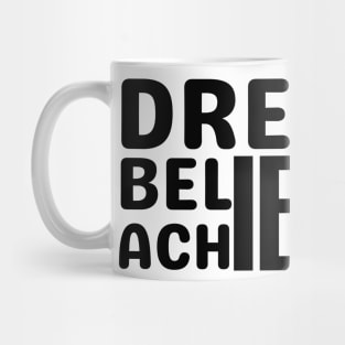 DREAM IT , BELIEVE IT , ACHIEVE IT Mug